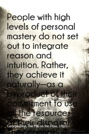 People with high levels of personal mastery do not set out to ...