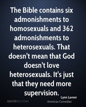 The Bible contains six admonishments to homosexuals and 362 ...