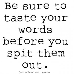 Taste your words before you spit them out