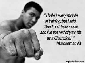 muhammad ali i hated every minute of training but i said don t quit ...
