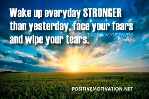 mORNING QUOTES - Wake up everyday stronger than yesterday, face your ...