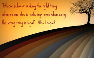 is doing the right thing when no one else is watching- even when doing ...