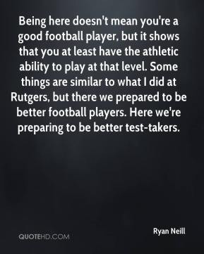 ... to be better football players. Here we're preparing to be better test