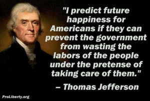 Thomas Jefferson....would not be happy today