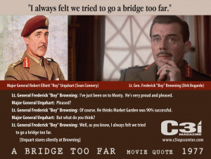 ... to go a bridge too far.” – A Bridge Too Far – Movie Quote, 1977