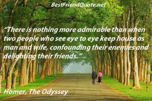... Homer, The Odyssey. Find more quotes on http://bestfriendquote.net