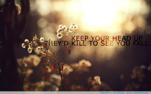 Keep your head up…” Unknown motivational inspirational love life ...