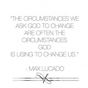Max Lucado #God #circumstances #change