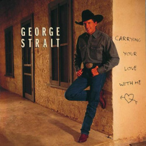 George_Strait_-_Carrying_Your_Love_With_Me.jpg