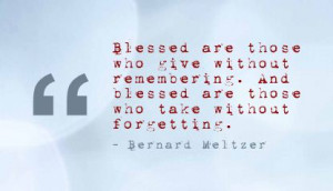 Blessed are those who give without remembering ~ Blessing Quote