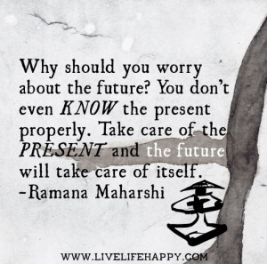 Why should you worry about the future? You don’t even know the ...