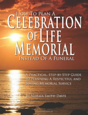 How to Plan a Celebration of Life Memorial Instead of a Funeral: A ...