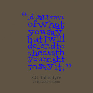 Quotes Picture: i disapprove of what you say, but i will defend to the ...