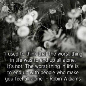 Quote on feeling alone by Robin Williams motivational quotes ...