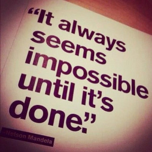 It always seems impossible until its done