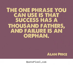 Alan Price picture quotes - The one phrase you can use is that success ...