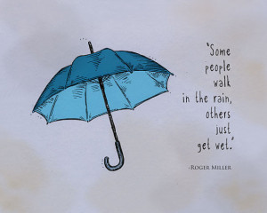 some people walk in the rain. others just get wet.