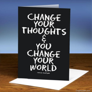 Change Your Thoughts & You Change Your World.