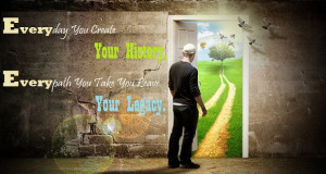 ... ,Every-path You Take You Leave Your Legacy. ” ~ Author Unknown