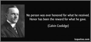 No person was ever honored for what he received. Honor has been the ...