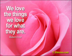 We love the things we love for what they are.”