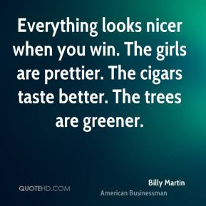 Billy Martin - Everything looks nicer when you win. The girls are ...