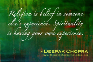 Religion is belief in someone else’s experience. Spirituality is ...