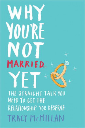 Why You're Not Married . . . Yet: The Straight Talk You Need to Get ...