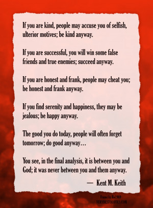 ... Be Honest – Be Happy and do good anyway – Kent M. Keith quotes
