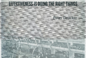 ... Right; Effectiveness is Doing The Right Things – Peter Drucker