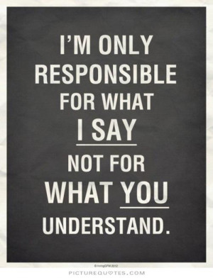 ... for what i say not for what you understand Picture Quote #1