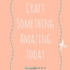 Inspiring Crafty Quote: Craft Something Amazing Today ♥
