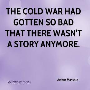 Arthur Massolo - The Cold War had gotten so bad that there wasn't a ...