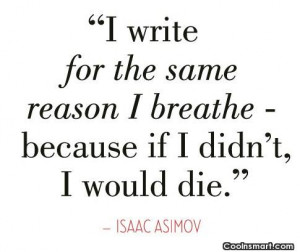 Writing Quote: I write for the same reason I...