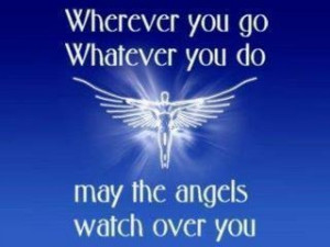wherever-you-go-whatever-you-do-may-the-angels-watch-over-you.jpg