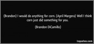 quote-brandon-i-would-do-anything-for-corn-april-margera-well-i-think ...