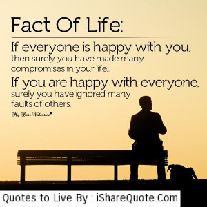 Fact of life: If everyone is happy with you then surely you have made ...