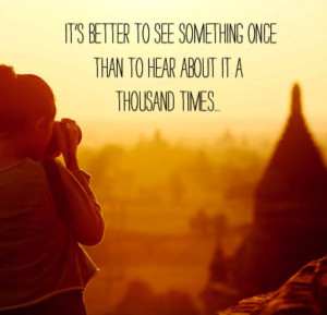 ... than to hear about it a thousand times. #travel #quotes #asianproverb