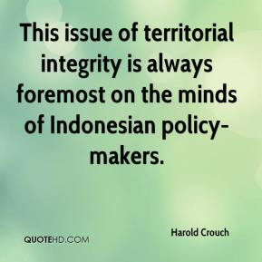 Harold Crouch - This issue of territorial integrity is always foremost ...