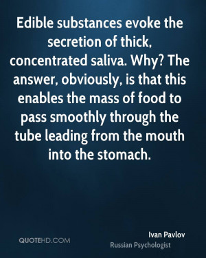 Edible substances evoke the secretion of thick, concentrated saliva ...