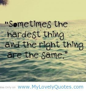 and hard times | ... the right and hardest things are same life quotes ...