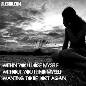... myself-without-you-i-find-myself-wanting-to-be-lost-again-sad-quote