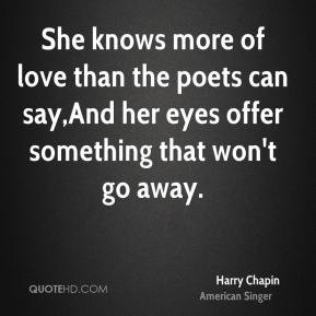 Harry Chapin - She knows more of love than the poets can say,And her ...