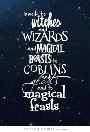 ... beasts. To goblins and ghosts and magical feasts Picture Quote #1