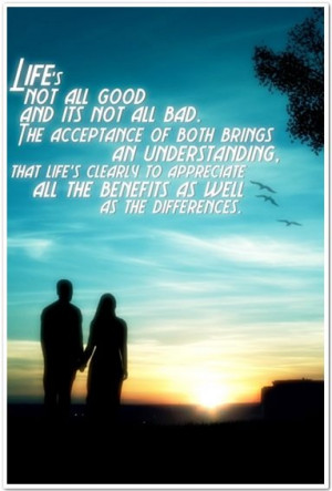Life's not all Good, and its not all Bad. The acceptance of Both ...