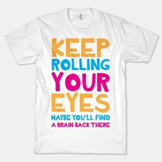 keep rolling your eyes... #keep #rolling #eyes #sarcastic #insult # ...