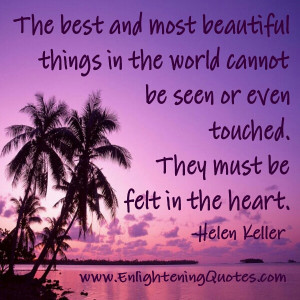 The best and most beautiful things in the world must be felt in the ...