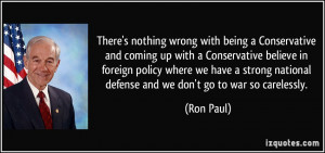 ... national defense and we don't go to war so carelessly. - Ron Paul