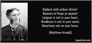 Radiant with ardour divine! Beacons of Hope ye appear! Languor is not ...