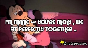 minnie & you're micky , we fit perfectly together ..